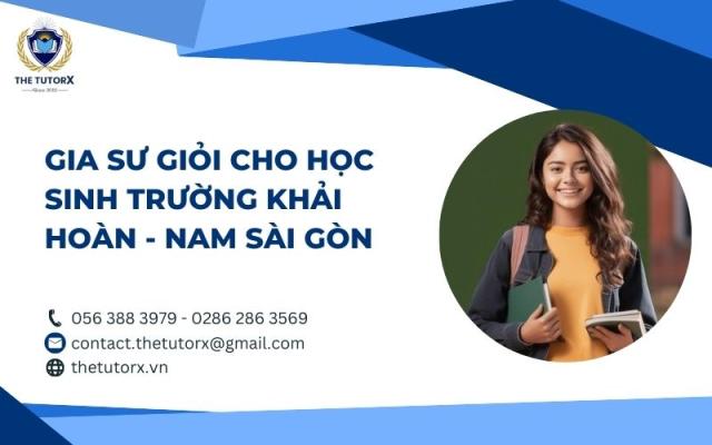 GIA SƯ CHO HỌC SINH TRƯỜNG KHẢI HOÀN - NAM SÀI GÒN