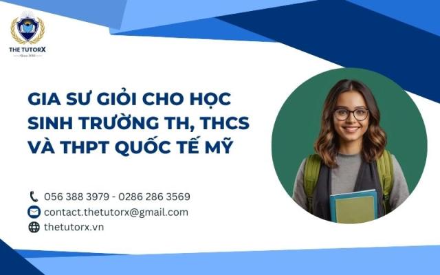 GIA SƯ GIỎI CHO HỌC SINH TRƯỜNG TH, THCS VÀ THPT QUỐC TẾ MỸ