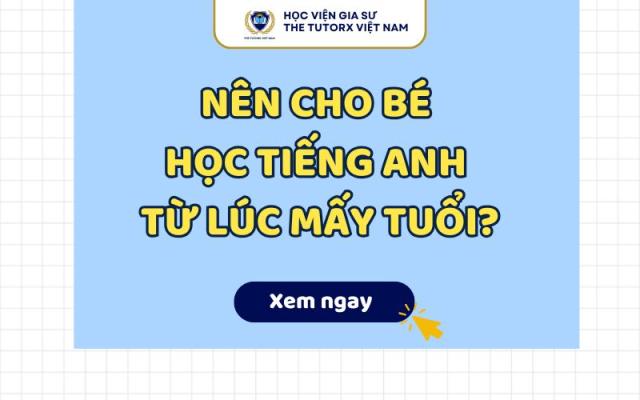 NÊN CHO BÉ HỌC TIẾNG ANH TỪ LÚC MẤY TUỔI