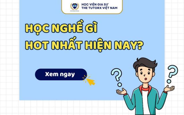 HỌC NGHỀ GÌ HOT NHẤT HIỆN NAY VÀ KHÔNG LỖI THỜI?