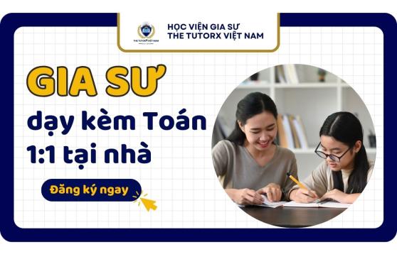 GIA SƯ DẠY KÈM TOÁN 1:1 TẠI NHÀ – LỰA CHỌN TỐI ƯU CHO VIỆC HỌC