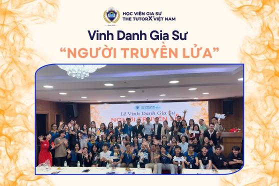 VINH DANH GIA SƯ - NGƯỜI TRUYỀN LỬA 2024: ĐÊM TÔN VINH NHỮNG NGƯỜI THẦY TẬN TÂM TẠI THE TUTORX