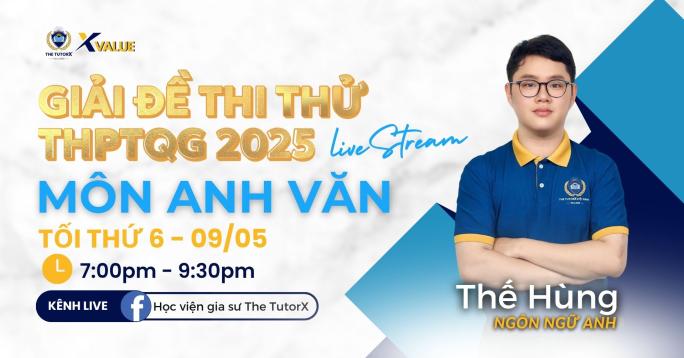 X Value | LIVESTREAM GIẢI ĐỀ THI THỬ MÔN TIẾNG ANH THPT 2025