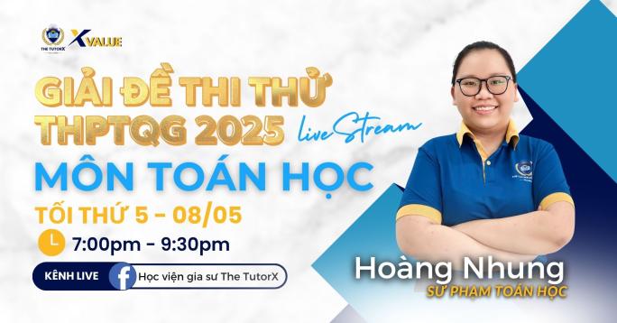 X Value | LIVESTREAM GIẢI ĐỀ THI THỬ MÔN TOÁN THPT 2025