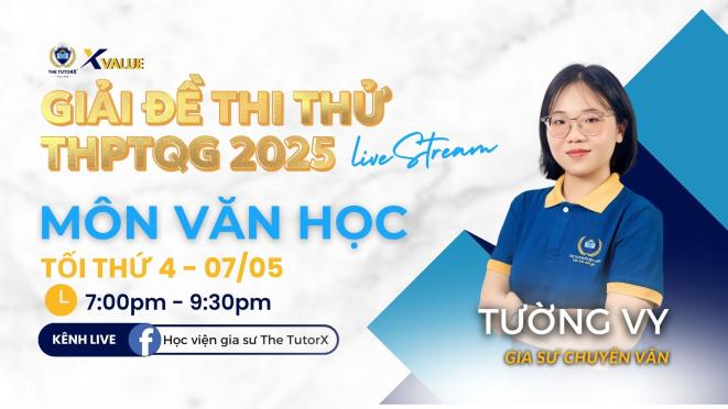 X Value | LIVESTREAM GIẢI ĐỀ THI THỬ NGỮ VĂN THPT 2025
