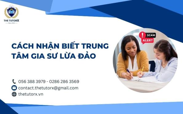 CÁCH NHẬN BIẾT TRUNG TÂM GIA SƯ LỪA ĐẢO QUA 7 DẤU HIỆU TIỀM ẨN