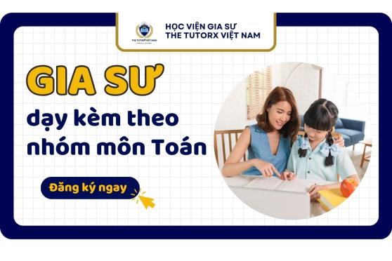 GIA SƯ DẠY KÈM THEO NHÓM MÔN TOÁN