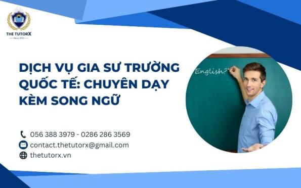 DỊCH VỤ GIA SƯ TRƯỜNG QUỐC TẾ HCM: CHUYÊN DẠY KÈM SONG NGỮ